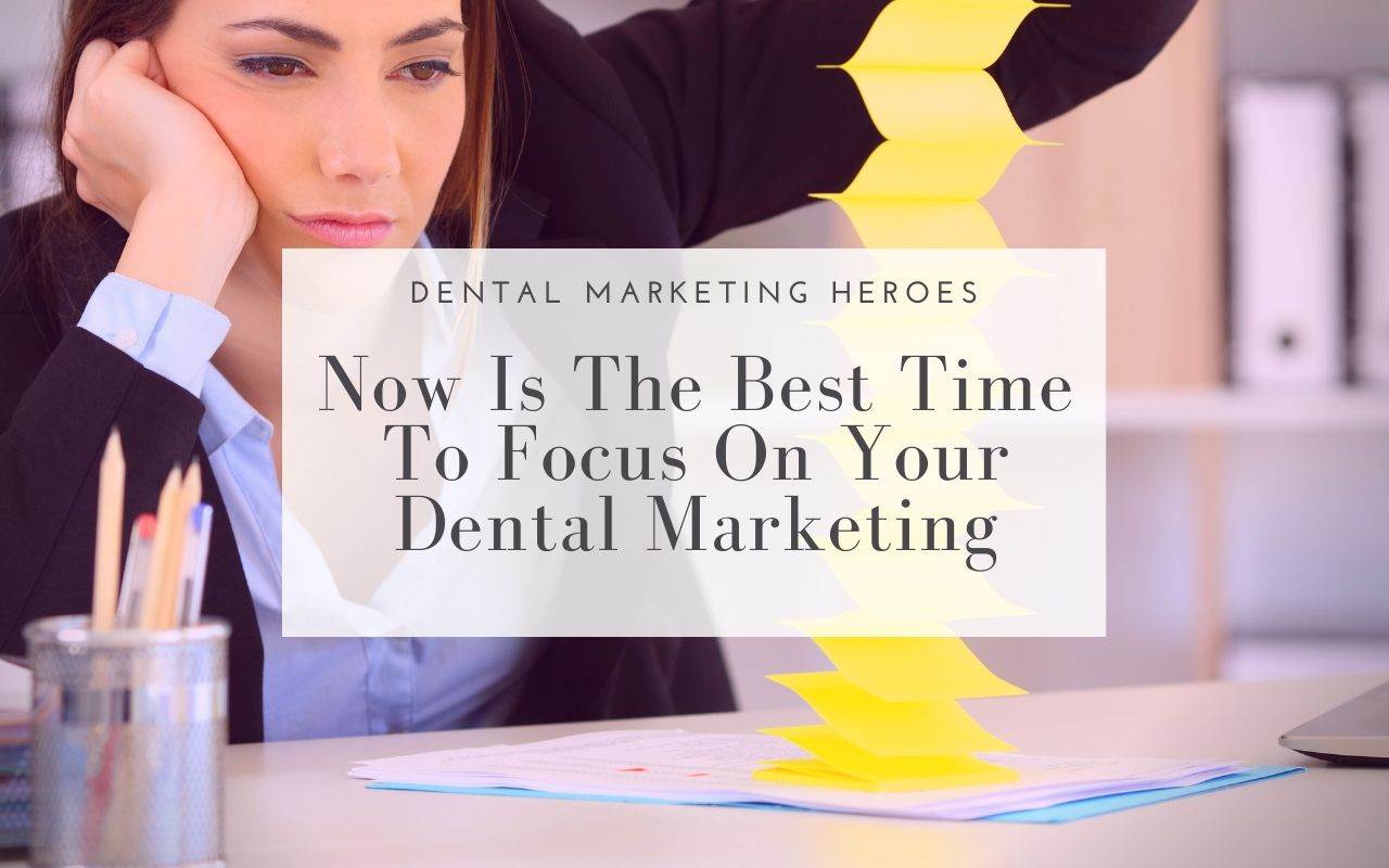 Now Is The Best Time To Focus On Your Dental Marketing