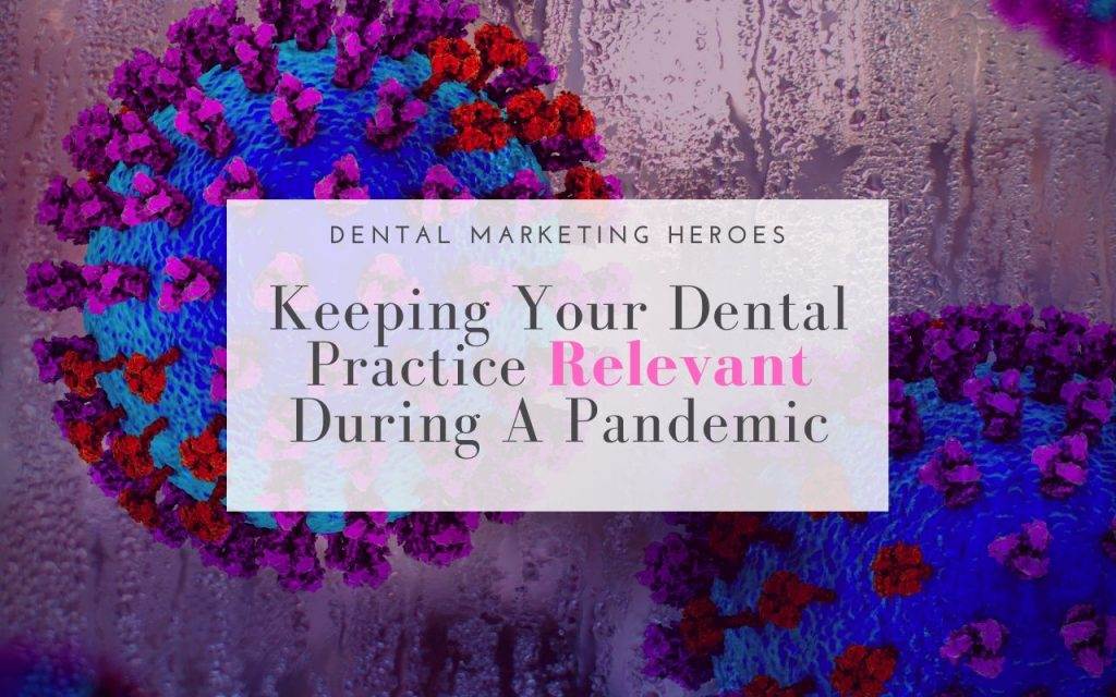Keeping Your Dental Practice Relevant During A Pandemic