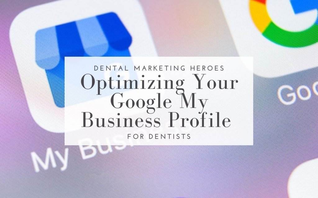 Optimizing your Google My Business profile for dentists.