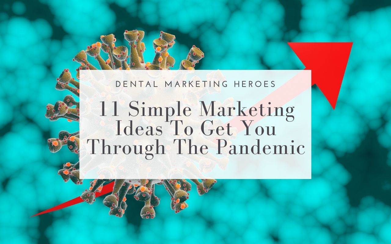 11 Simple Marketing Ideas To Get Through Pandemic - Dental Marketing Heroes