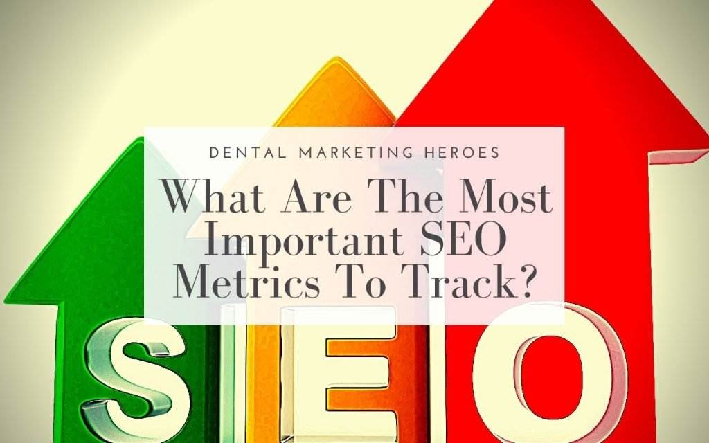 What Are The Most Important SEO Metrics To Track For Dentists?