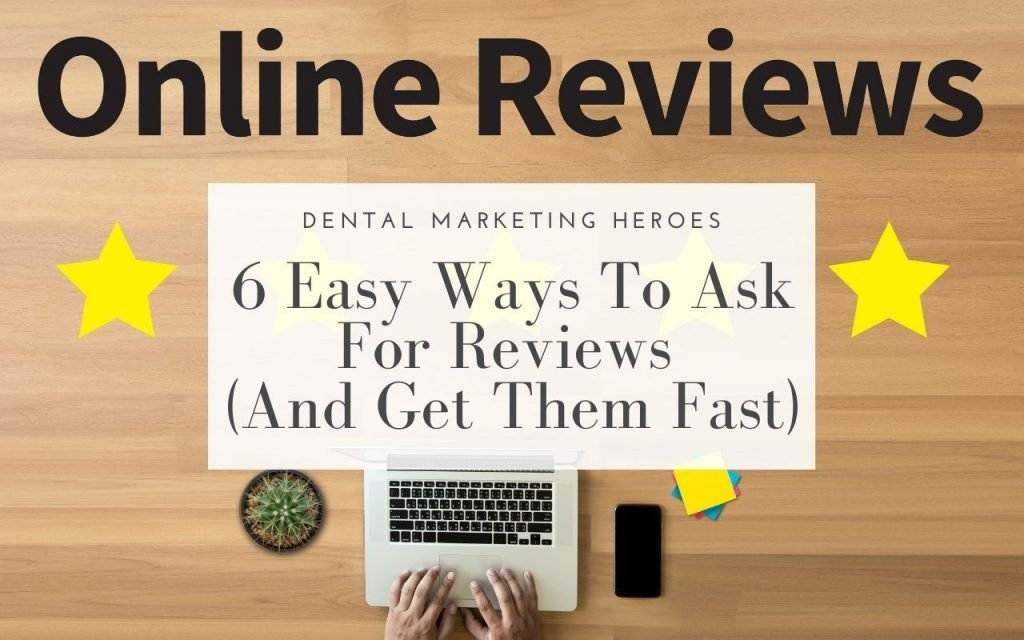 Dental Marketing Heroes - 6 Easy Ways To Ask For Reviews