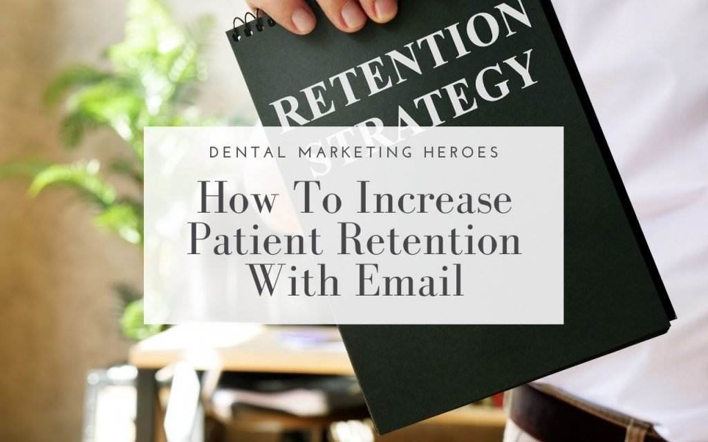 Increase Patient Retention with Email - Dental Marketing Heroes