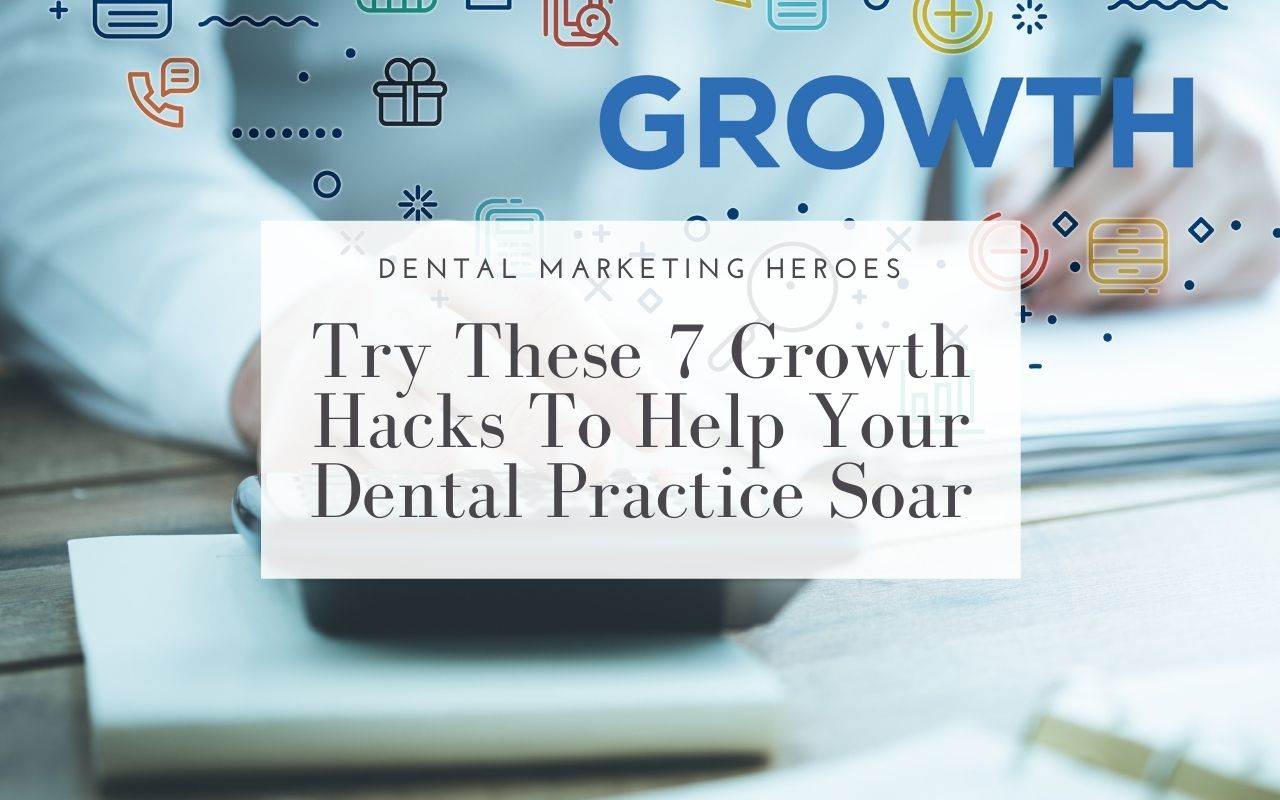 7-Growth-Hacks-To-Help-Dental-Practice-Soar-Dental-Marketing-Heroes