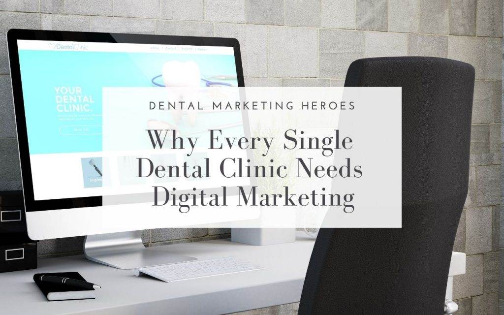 Why-Every-Single-Dental-Clinic-Needs-Digital-Marketing-Dental-Marketing-Heroes