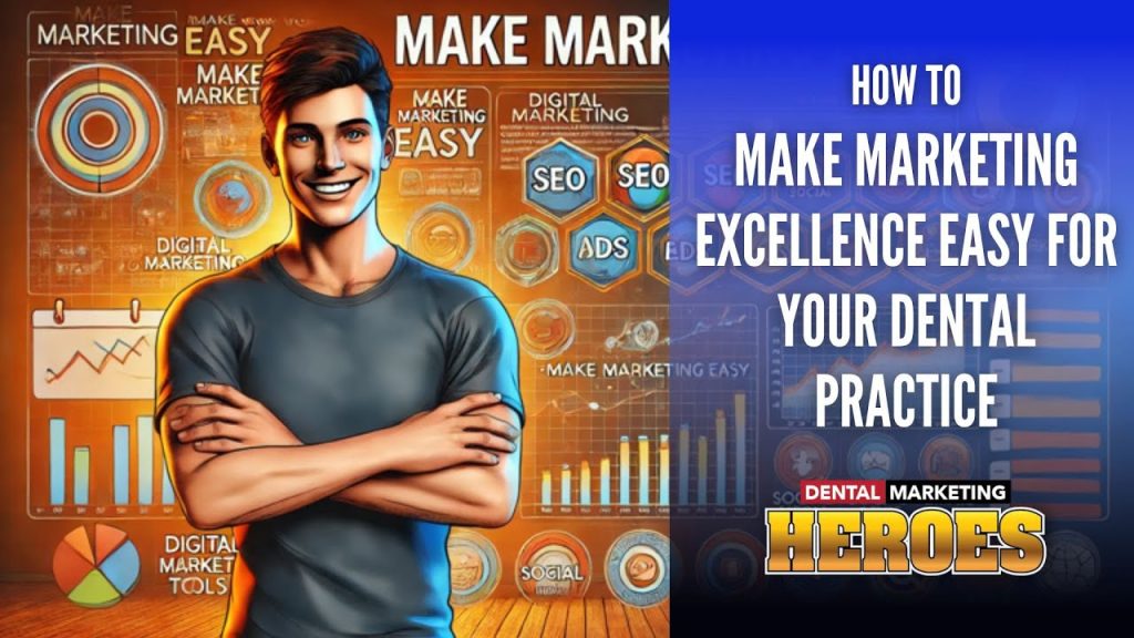 A man stands in front of a marketing-themed graphic with charts and icons. Banner reads, "How to make marketing excellence easy for your dental practice. Dental Marketing Heroes.