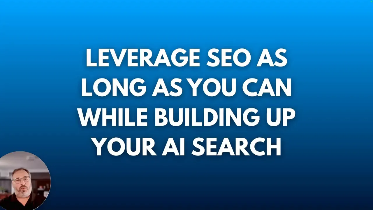 Slide: large text 'Leverage SEO as long as you can while building up your AI search' on blue background with small presenter circle