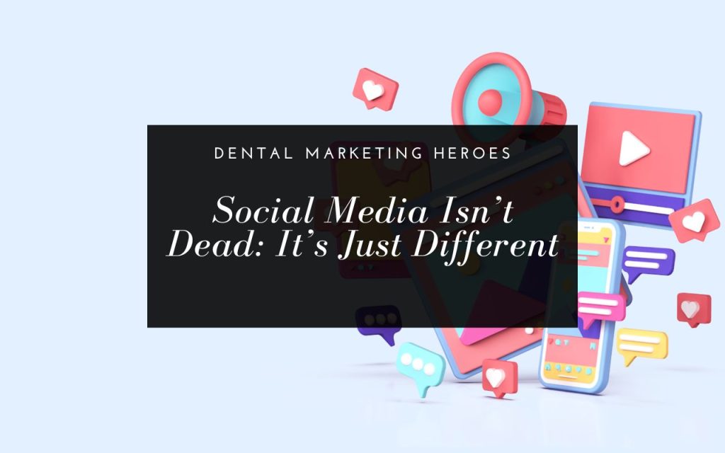 3D icons of phones, chat bubbles, and media symbols surround a black box with the text "Social Media Isn't Dead: It's Just Different" and "Dental Marketing Heroes.